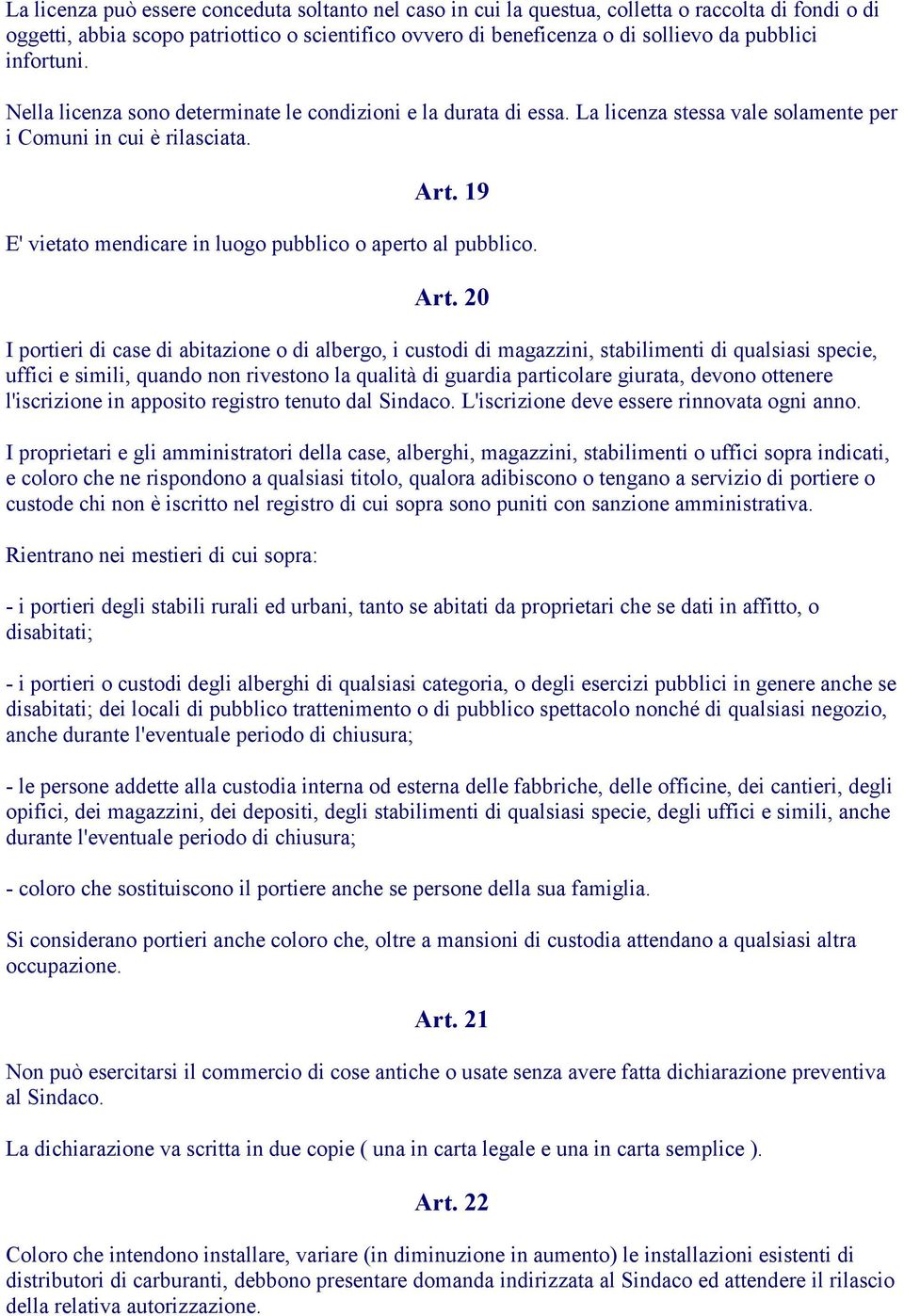 19 E' vietato mendicare in luogo pubblico o aperto al pubblico. Art.