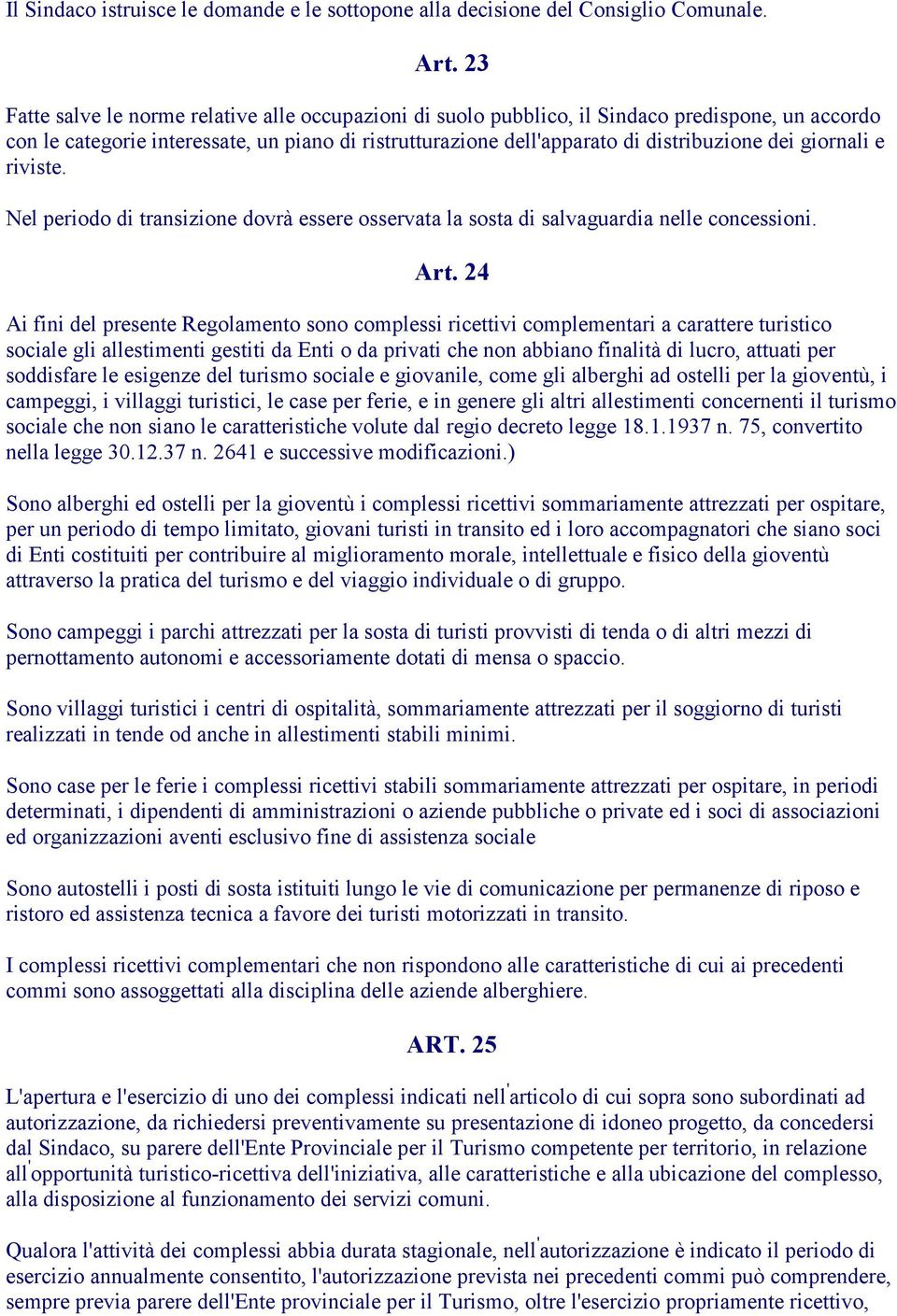 giornali e riviste. Nel periodo di transizione dovrà essere osservata la sosta di salvaguardia nelle concessioni. Art.