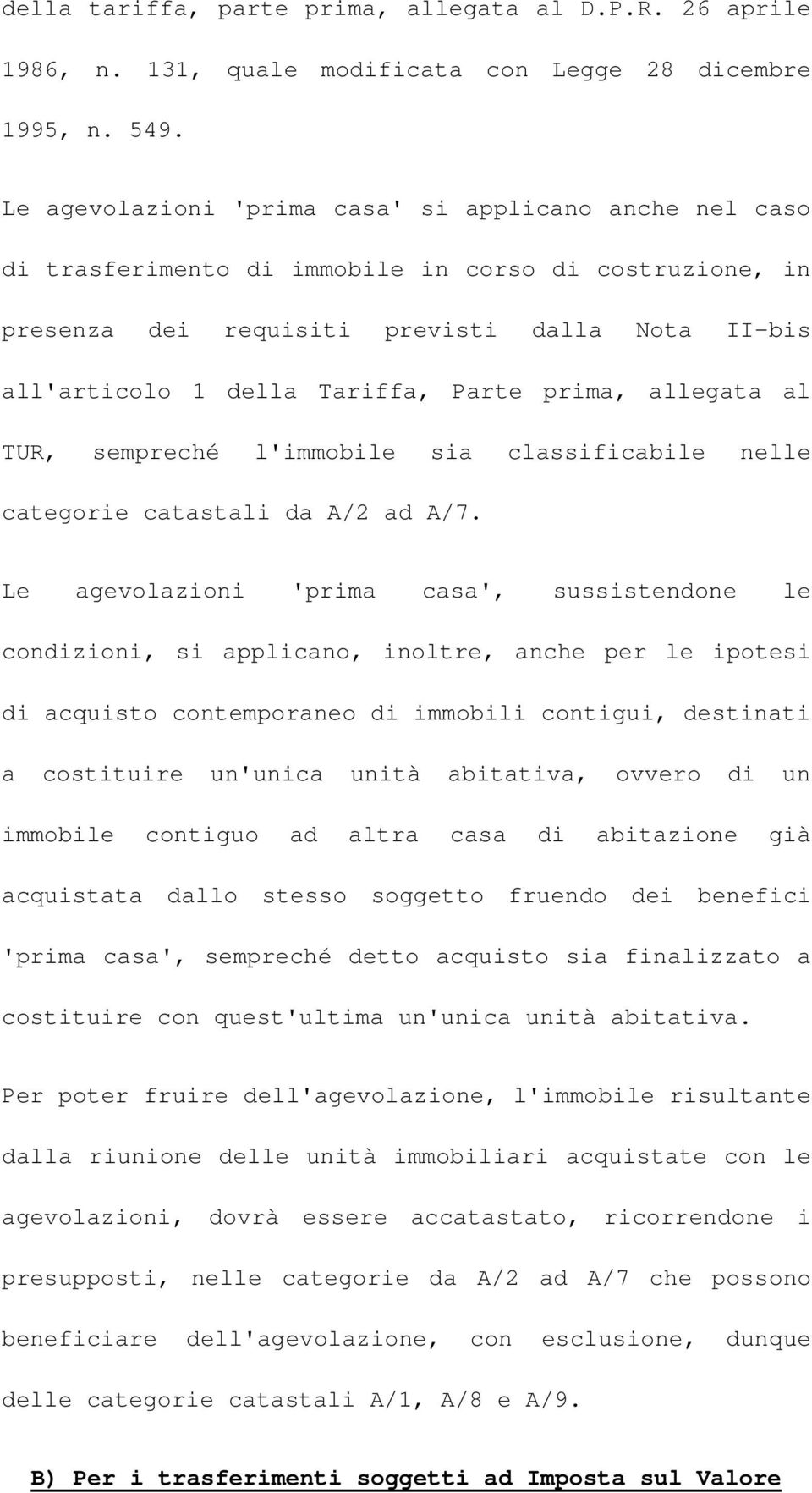 prima, allegata al TUR, sempreché l'immobile sia classificabile nelle categorie catastali da A/2 ad A/7.