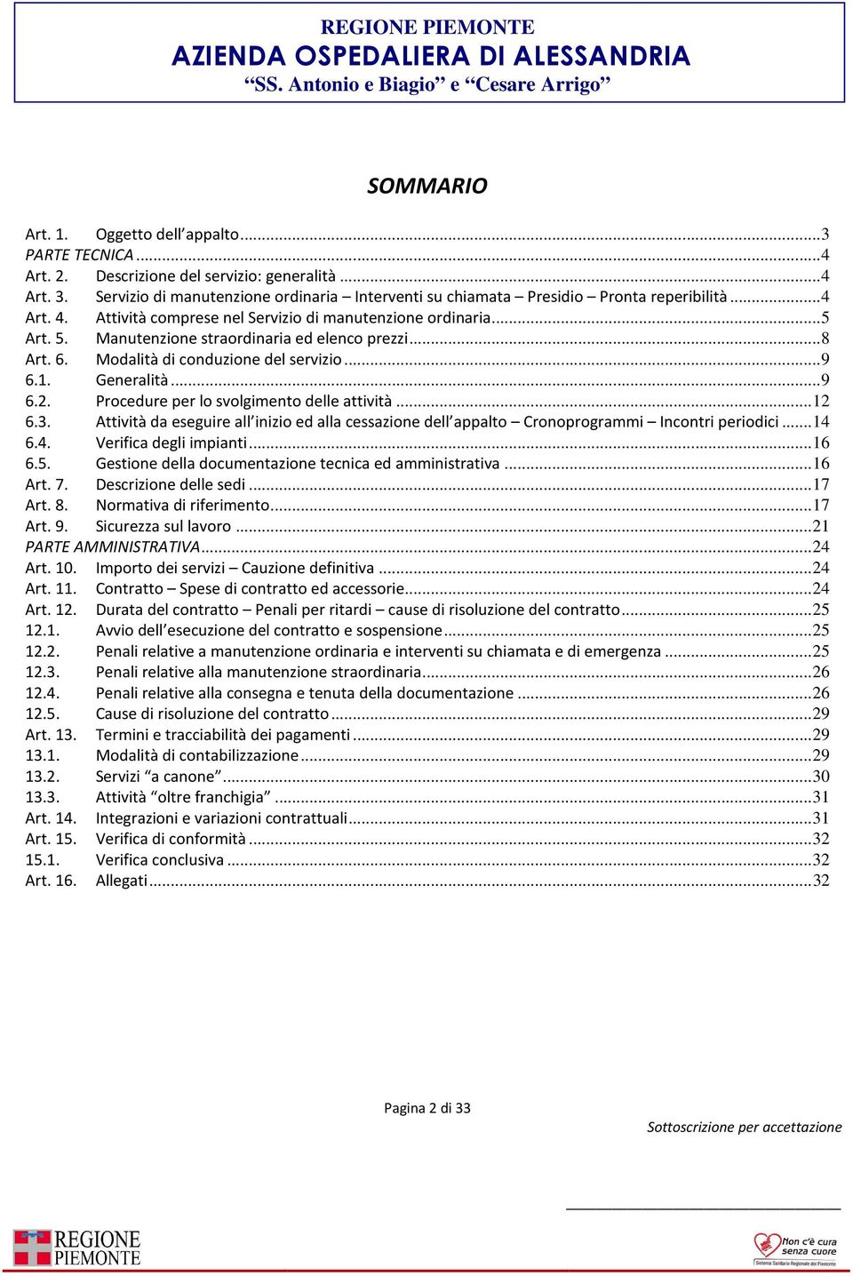 Manutenzione straordinaria ed elenco prezzi...8 Art. 6. Modalità di conduzione del servizio...9 6.1. Generalità...9 6.2. Procedure per lo svolgimento delle attività...12 6.3.