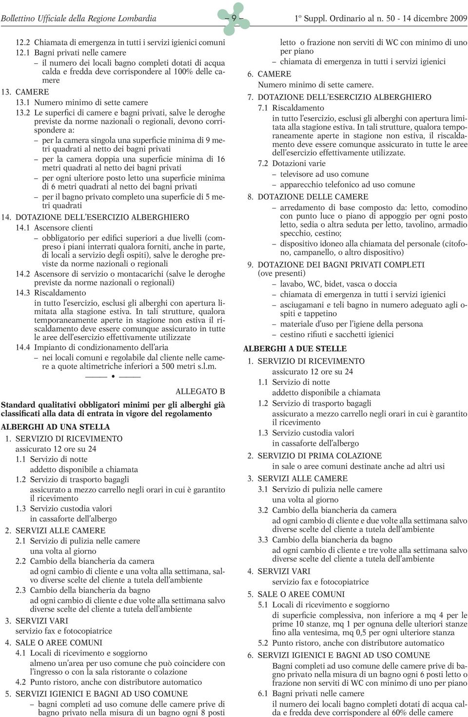 CAMERE Numero minimo di sette camere. 13. CAMERE 7. DOTAZIONE DELL ESERCIZIO ALBERGHIERO 13.1 Numero minimo di sette camere 7.1 Riscaldamento 13.