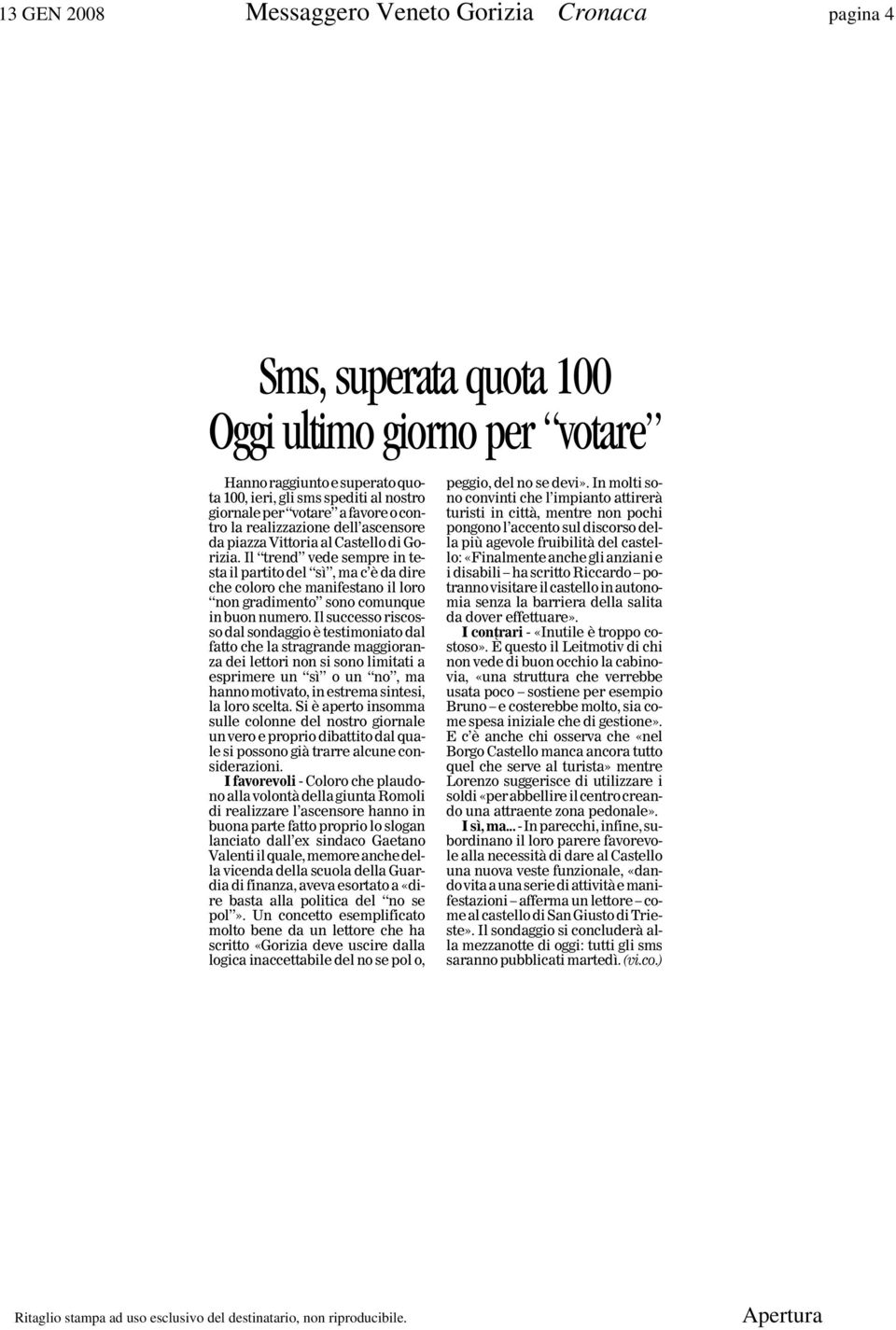 Il trend vede sempre in testa il partito del sì, ma c è da dire che coloro che manifestano il loro non gradimento sono comunque in buon numero.