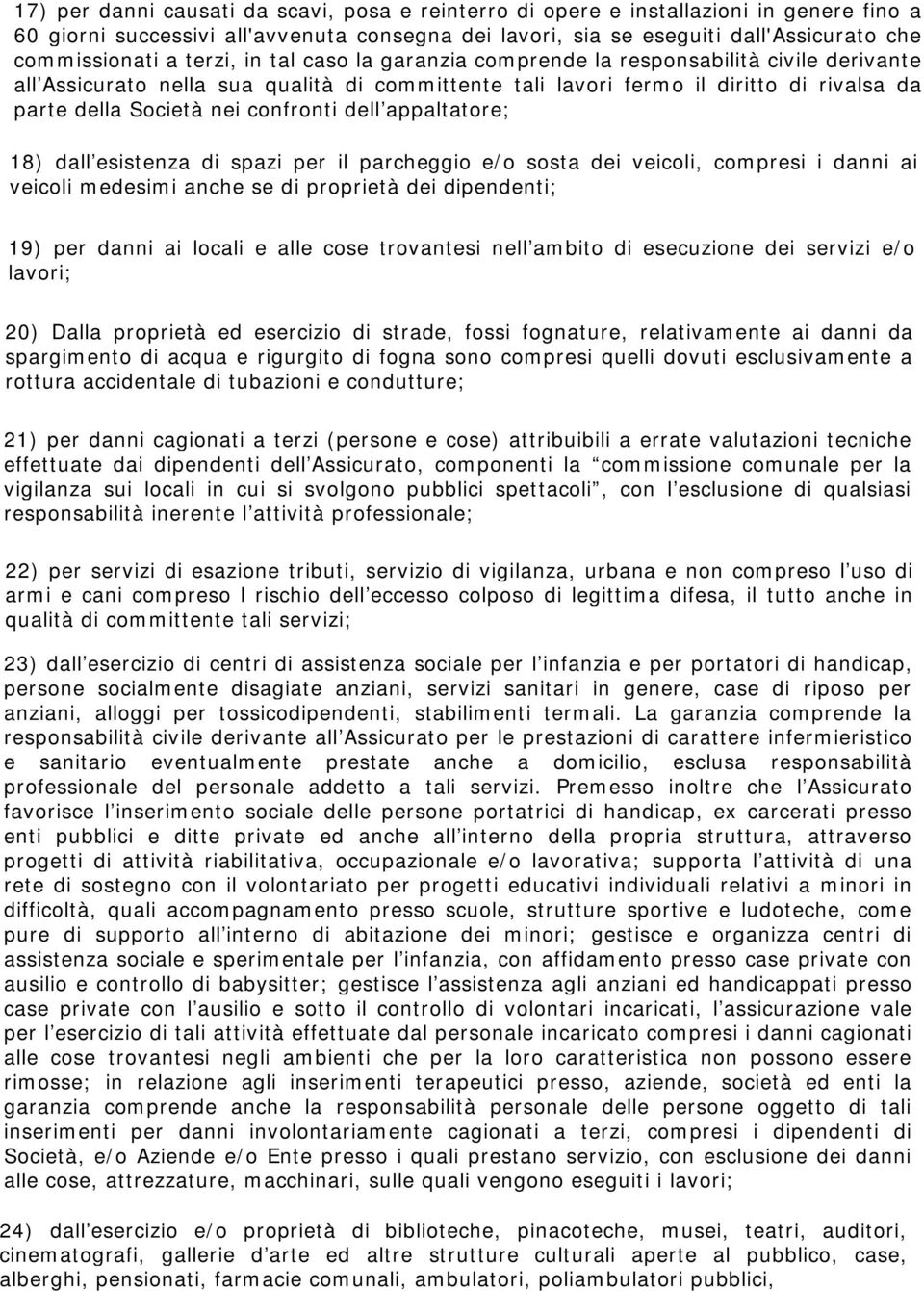 confronti dell appaltatore; 18) dall esistenza di spazi per il parcheggio e/o sosta dei veicoli, compresi i danni ai veicoli medesimi anche se di proprietà dei dipendenti; 19) per danni ai locali e