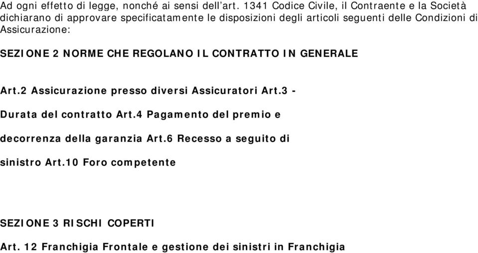 Condizioni di Assicurazione: SEZIONE 2 NORME CHE REGOLANO IL CONTRATTO IN GENERALE Art.2 Assicurazione presso diversi Assicuratori Art.