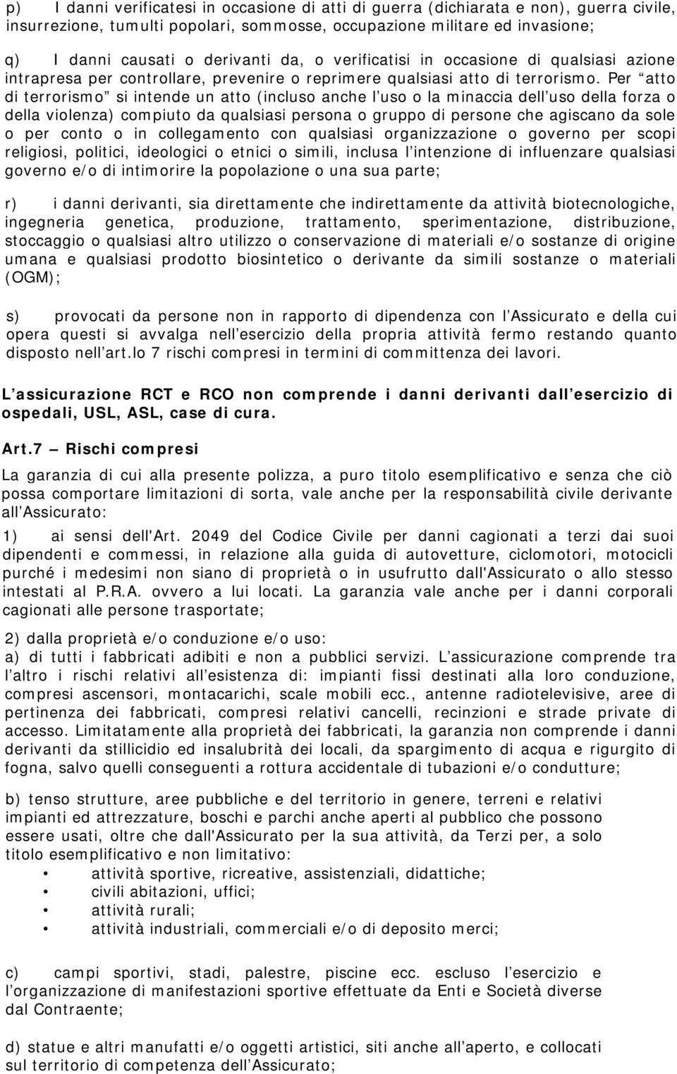 Per atto di terrorismo si intende un atto (incluso anche l uso o la minaccia dell uso della forza o della violenza) compiuto da qualsiasi persona o gruppo di persone che agiscano da sole o per conto