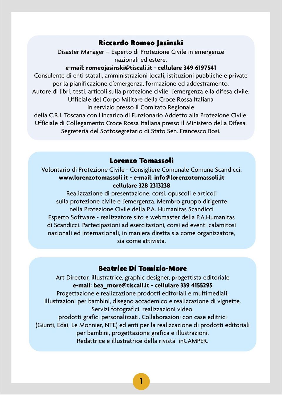 Autore di libri, testi, articoli sulla protezione civile, l emergenza e la difesa civile. Ufficiale del Corpo Militare della Croce Rossa It