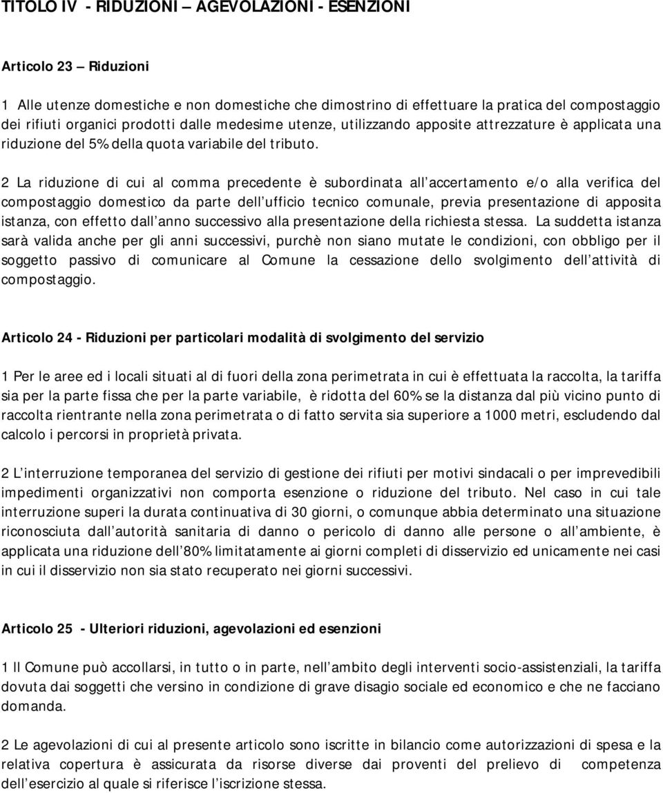 2 La riduzione di cui al comma precedente è subordinata all accertamento e/o alla verifica del compostaggio domestico da parte dell ufficio tecnico comunale, previa presentazione di apposita istanza,