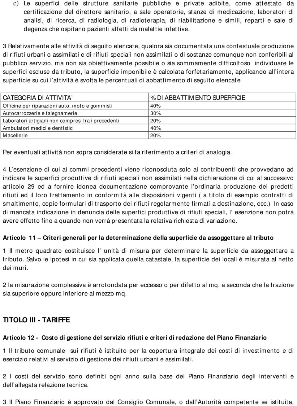 3 Relativamente alle attività di seguito elencate, qualora sia documentata una contestuale produzione di rifiuti urbani o assimilati e di rifiuti speciali non assimilati o di sostanze comunque non