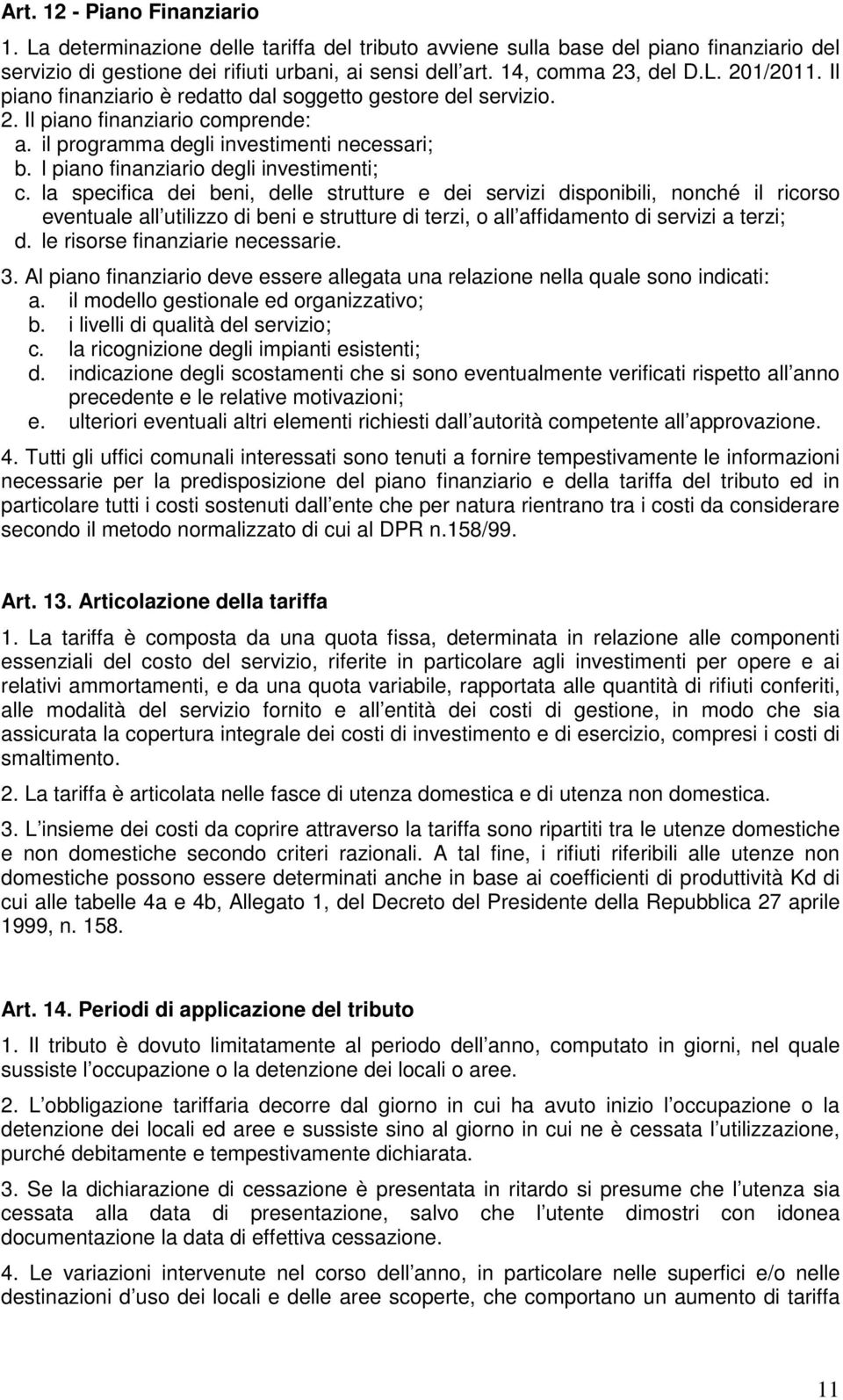 l piano finanziario degli investimenti; c.