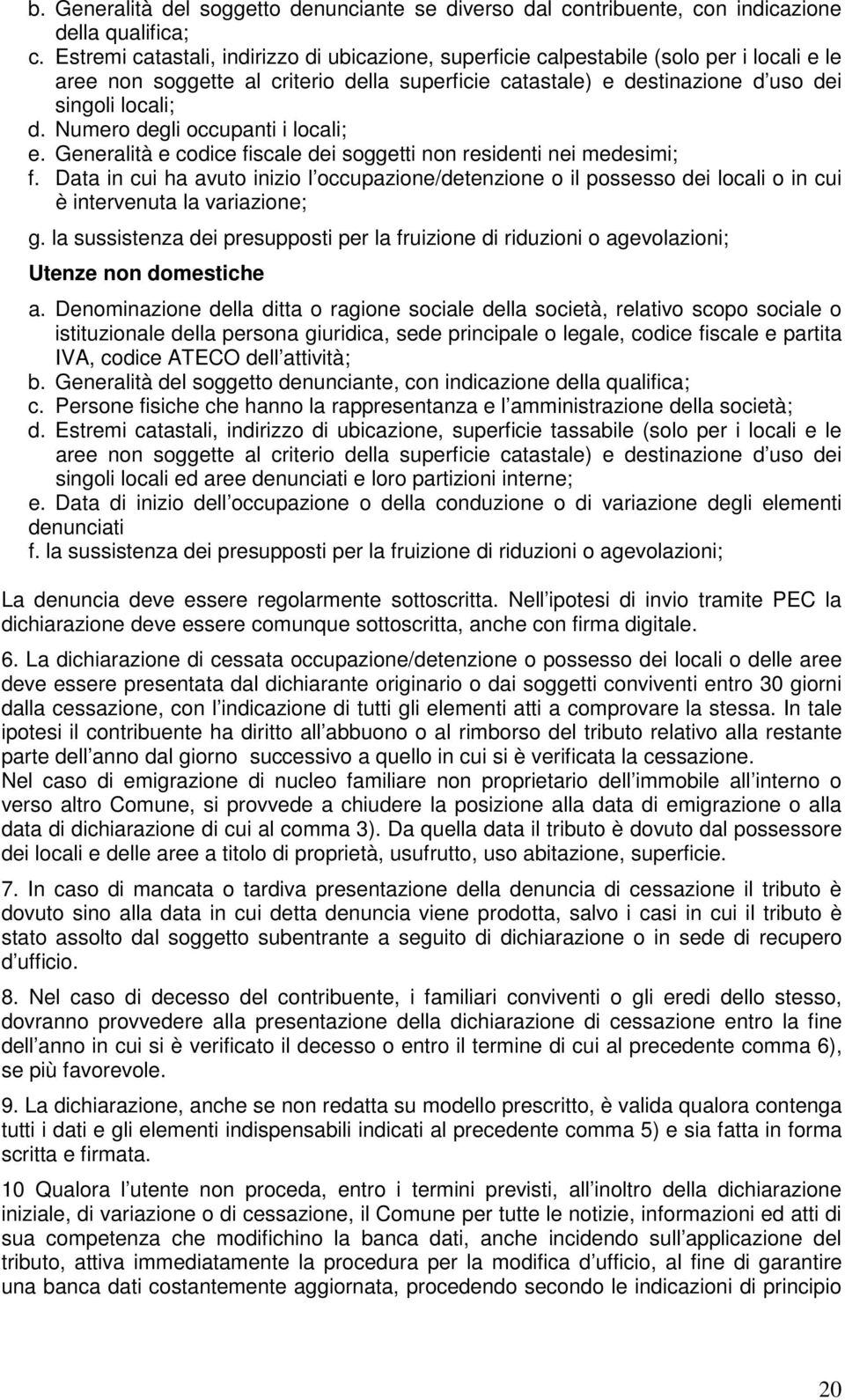 Numero degli occupanti i locali; e. Generalità e codice fiscale dei soggetti non residenti nei medesimi; f.