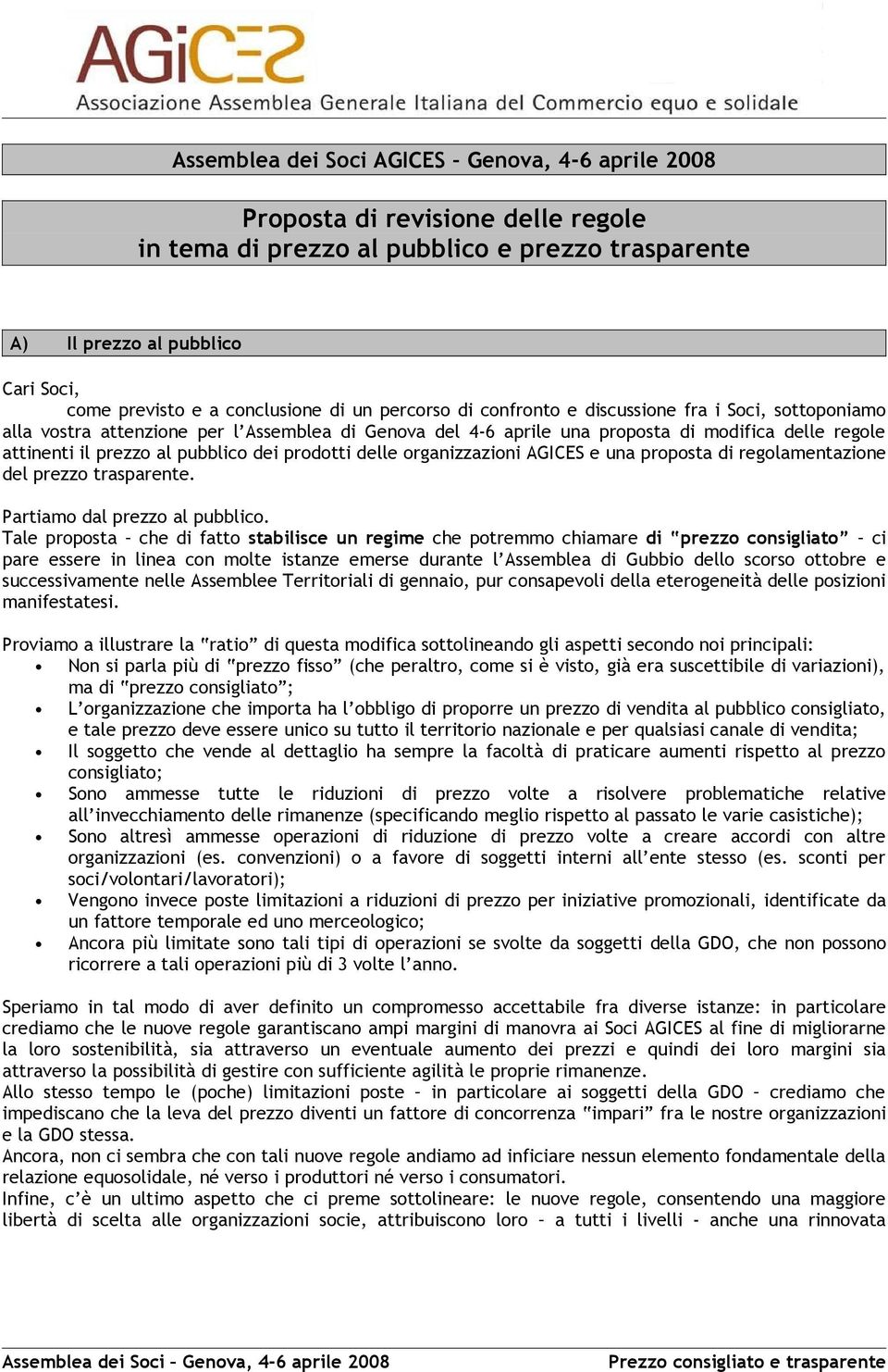 prezzo al pubblico dei prodotti delle organizzazioni AGICES e una proposta di regolamentazione del prezzo trasparente. Partiamo dal prezzo al pubblico.