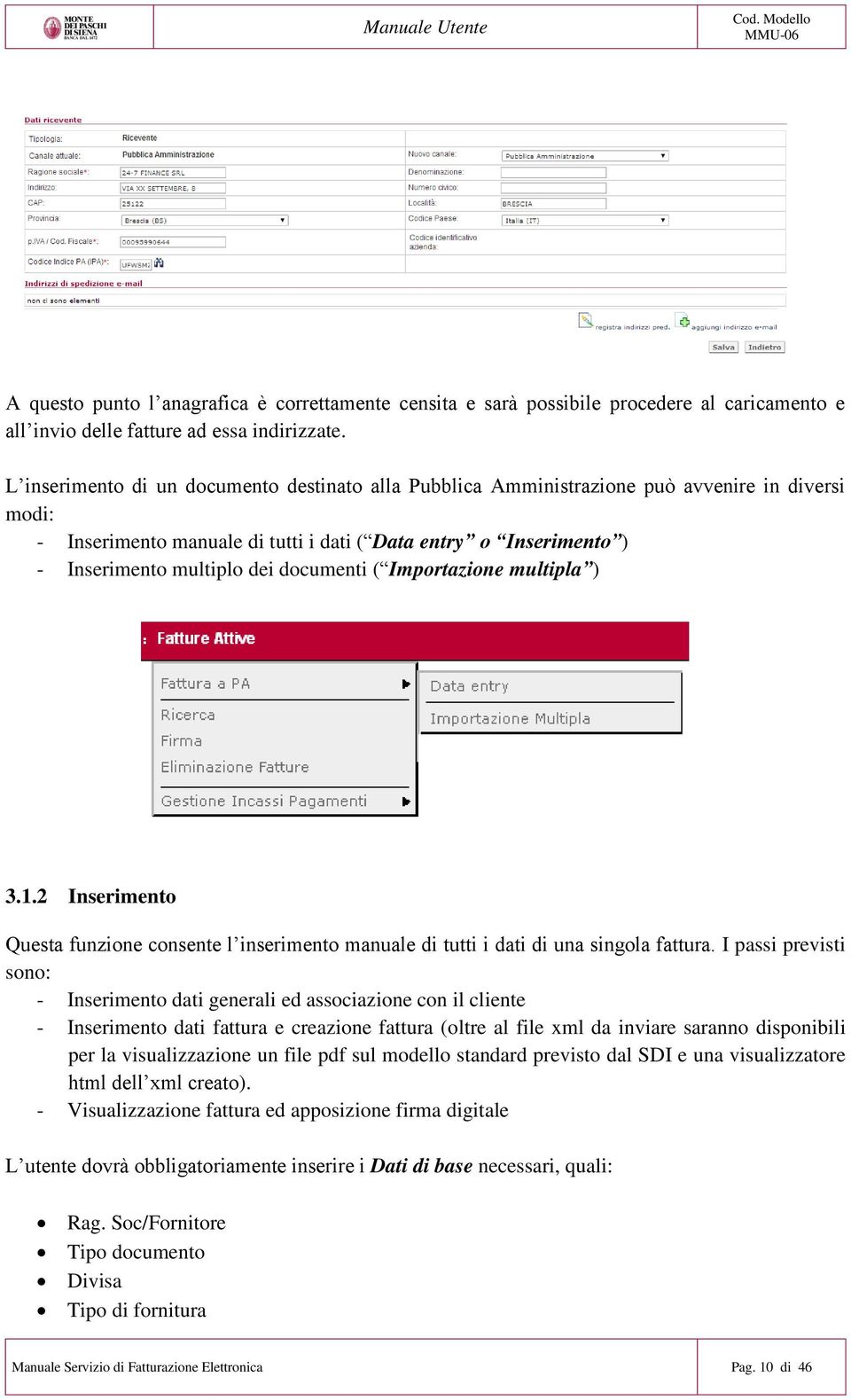 documenti ( Importazione multipla ) 3.1.2 Inserimento Questa funzione consente l inserimento manuale di tutti i dati di una singola fattura.