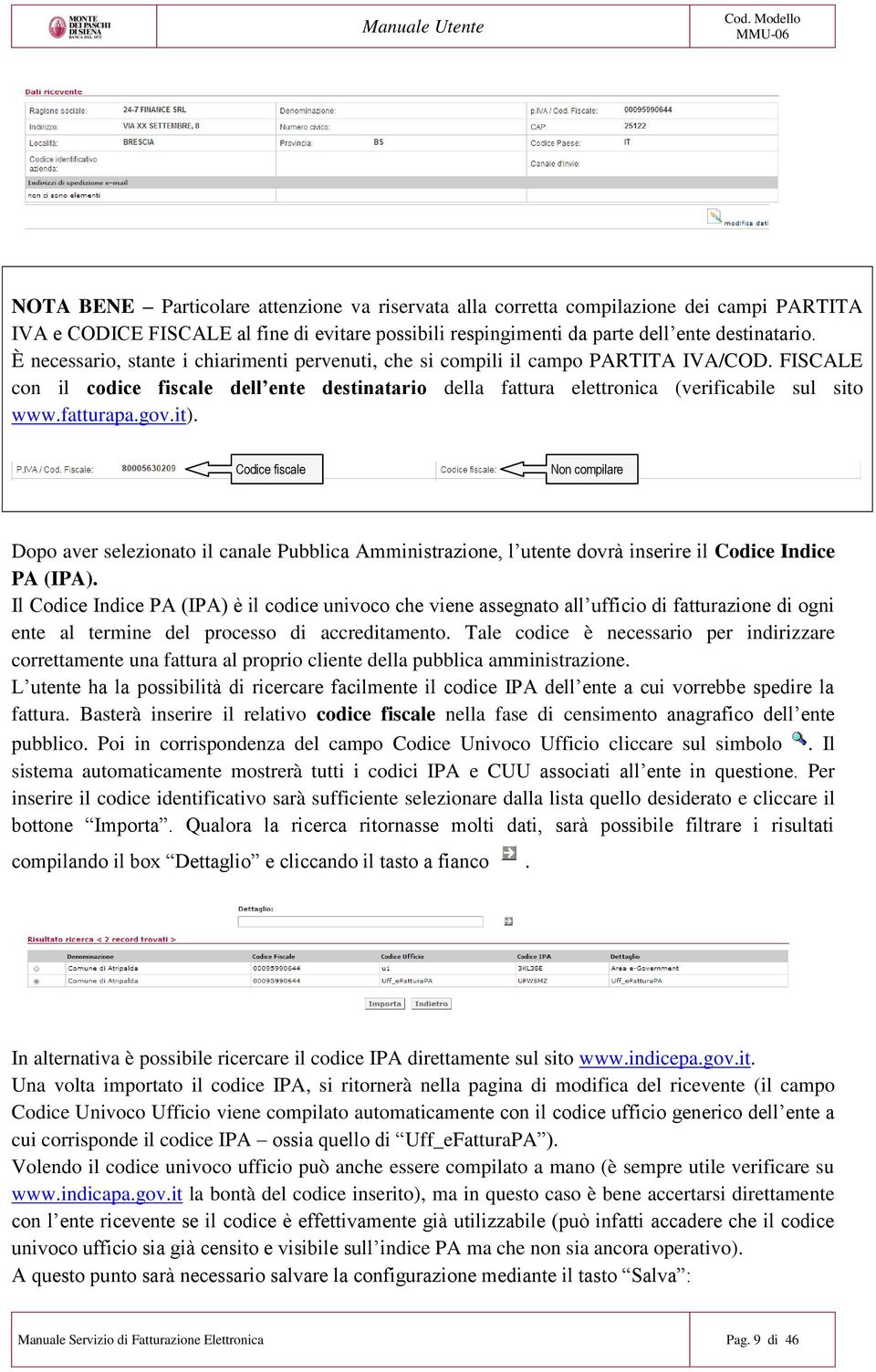 fatturapa.gov.it). Codice fiscale Non compilare Dopo aver selezionato il canale Pubblica Amministrazione, l utente dovrà inserire il Codice Indice PA (IPA).