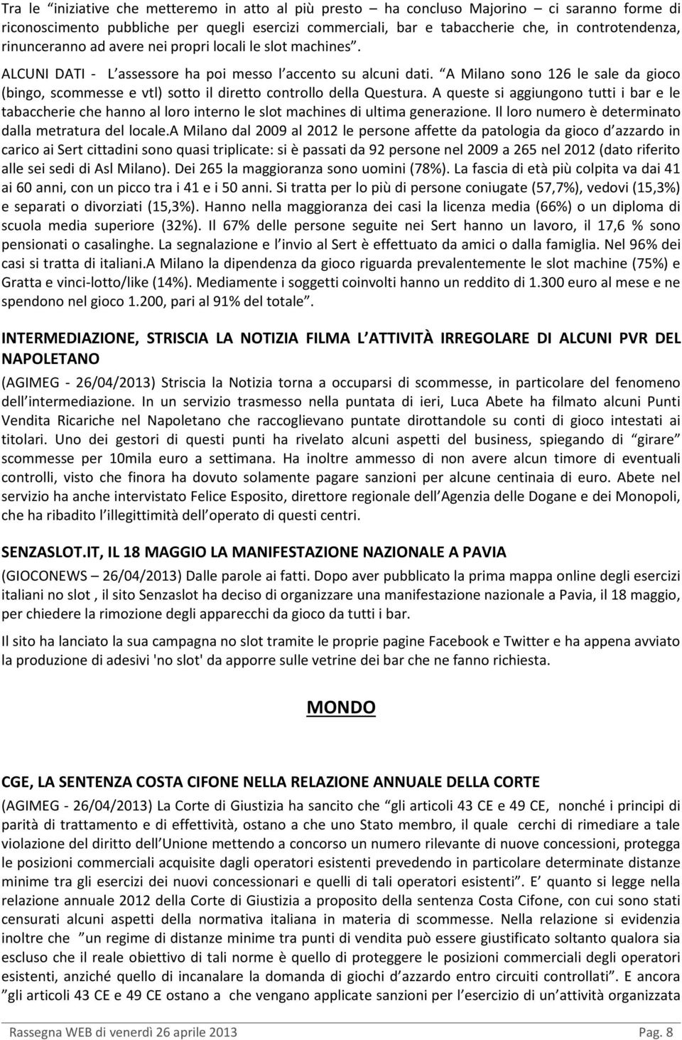 A Milano sono 126 le sale da gioco (bingo, scommesse e vtl) sotto il diretto controllo della Questura.