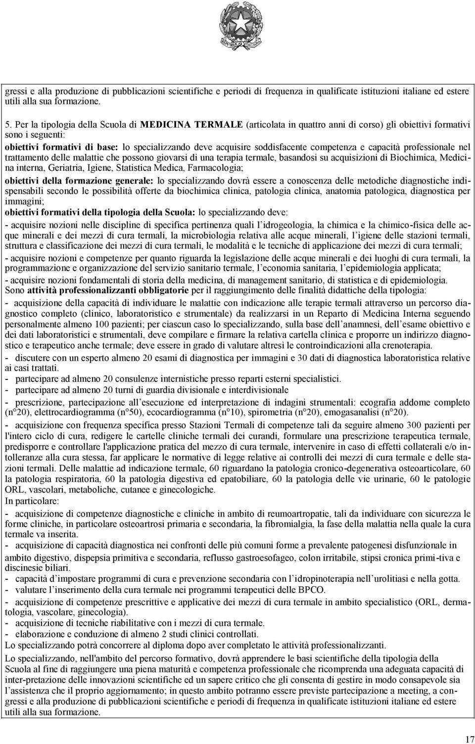 soddisfacente competenza e capacità professionale nel trattamento delle malattie che possono giovarsi di una terapia termale, basandosi su acquisizioni di Biochimica, Medicina interna, Geriatria,