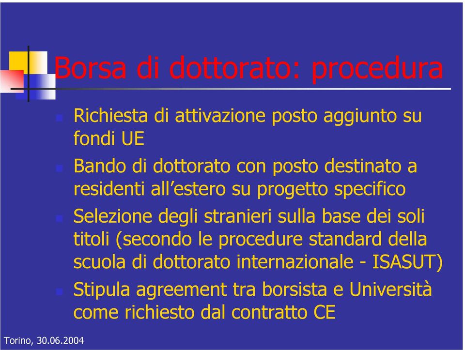 stranieri sulla base dei soli titoli (secondo le procedure standard della scuola di dottorato