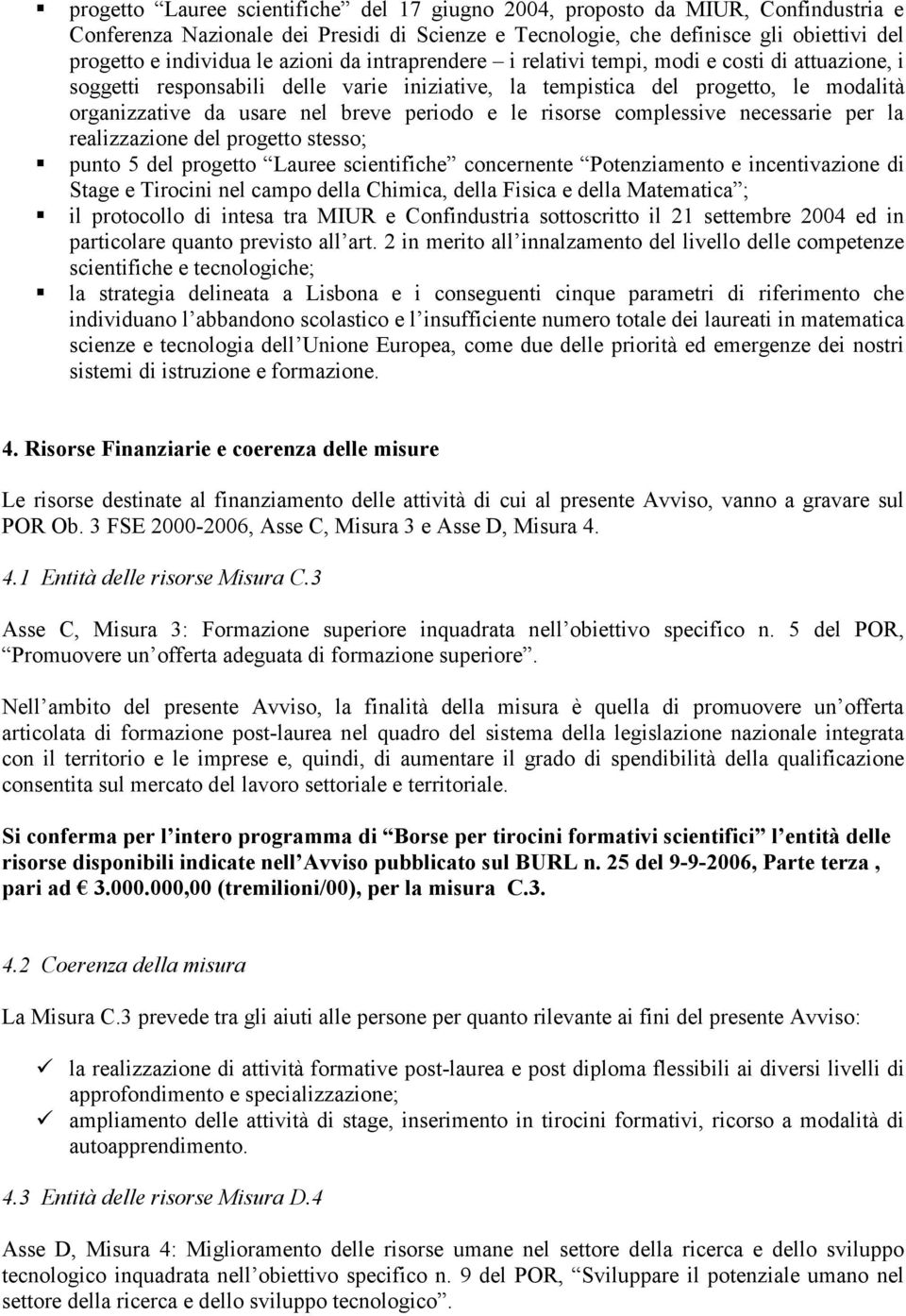 e le risorse complessive necessarie per la realizzazione del progetto stesso; punto 5 del progetto Lauree scientifiche concernente Potenziamento e incentivazione di Stage e Tirocini nel campo della