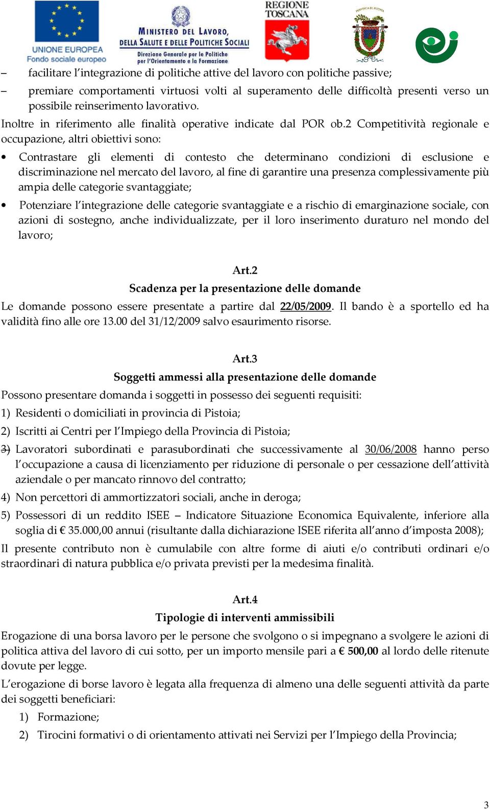 2 Competitività regionale e occupazione, altri obiettivi sono: Contrastare gli elementi di contesto che determinano condizioni di esclusione e discriminazione nel mercato del lavoro, al fine di