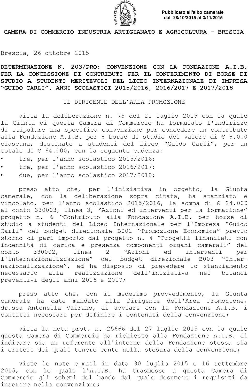 PER LA CONCESSIONE DI CONTRIBUTI PER IL CONFERIMENTO DI BORSE DI STUDIO A STUDENTI MERITEVOLI DEL LICEO INTERNAZIONALE DI IMPRESA GUIDO CARLI, ANNI SCOLASTICI 2015/2016, 2016/2017 E 2017/2018 IL