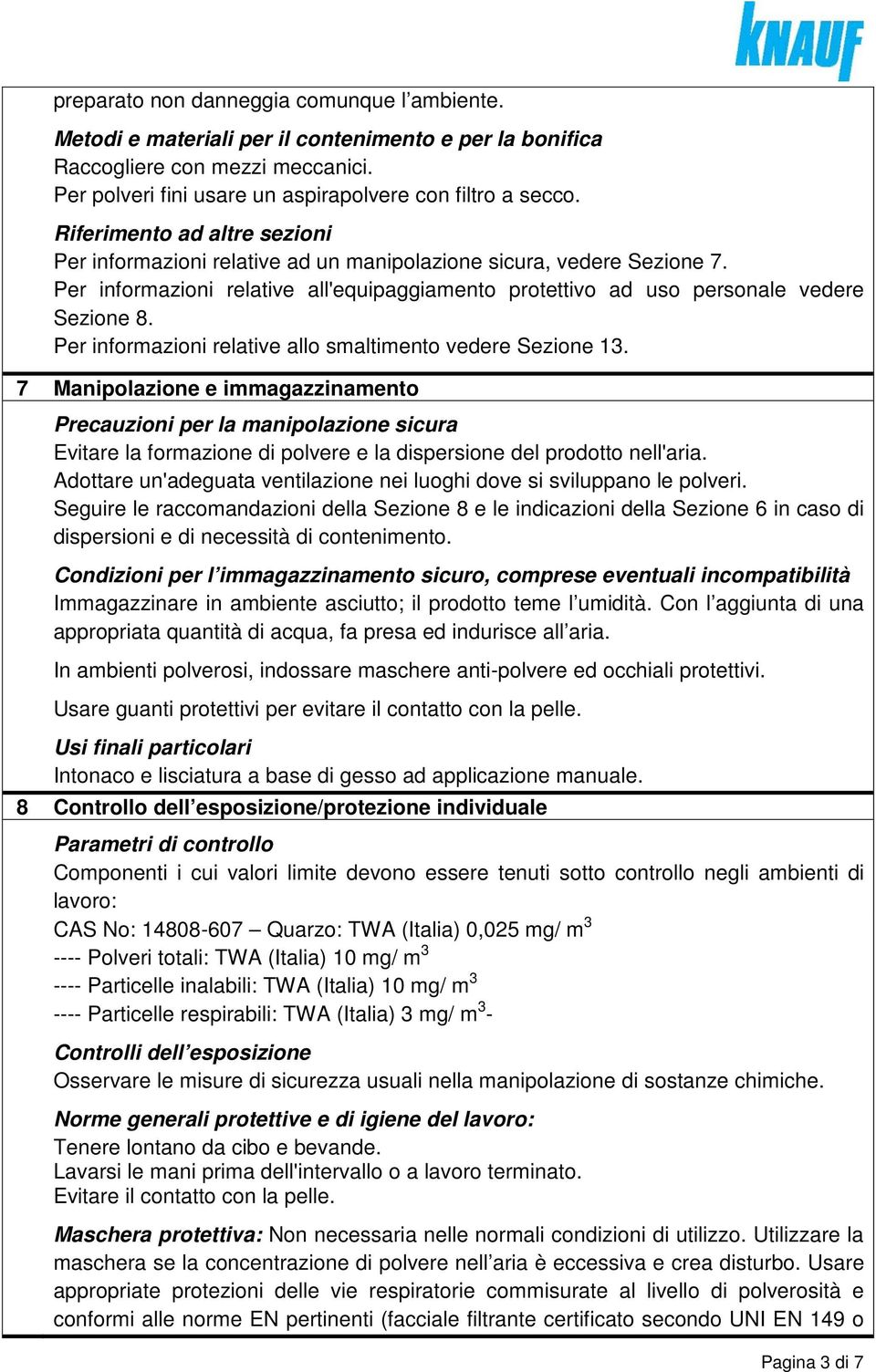 Per informazioni relative allo smaltimento vedere Sezione 13.