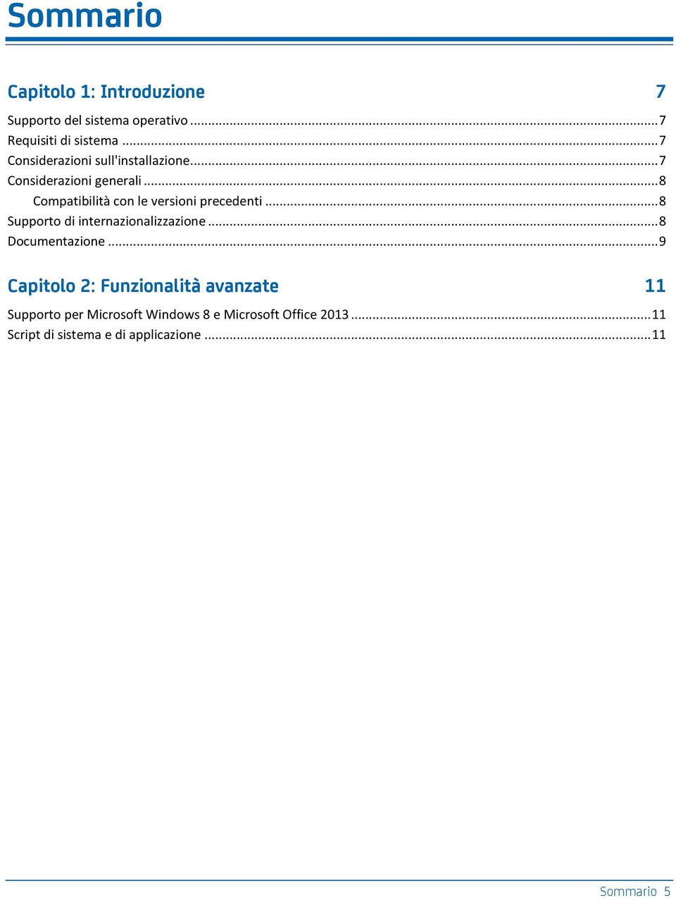 .. 8 Compatibilità con le versioni precedenti... 8 Supporto di internazionalizzazione... 8 Documentazione.