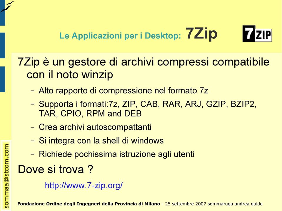 RAR, ARJ, GZIP, BZIP2, TAR, CPIO, RPM and DEB Crea archivi autoscompattanti Si integra con la