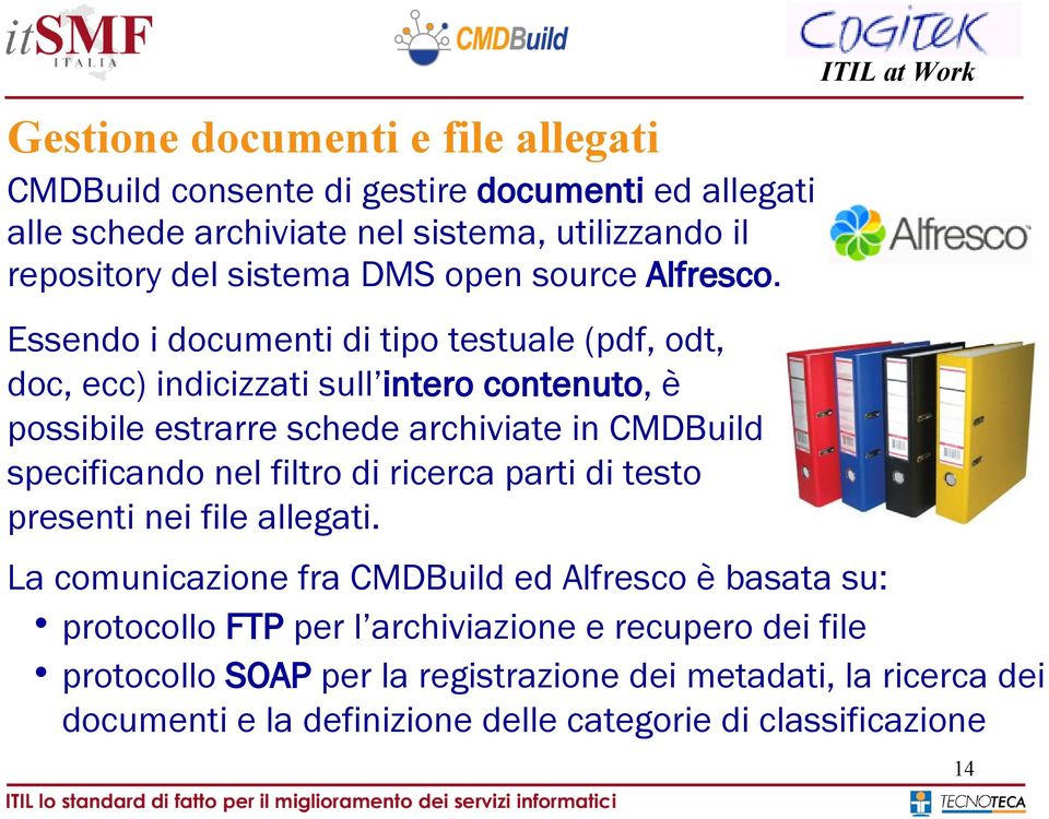 Essendo i documenti di tipo testuale (pdf, odt, doc, ecc) indicizzati sull intero contenuto, è possibile estrarre schede archiviate in CMDBuild specificando nel