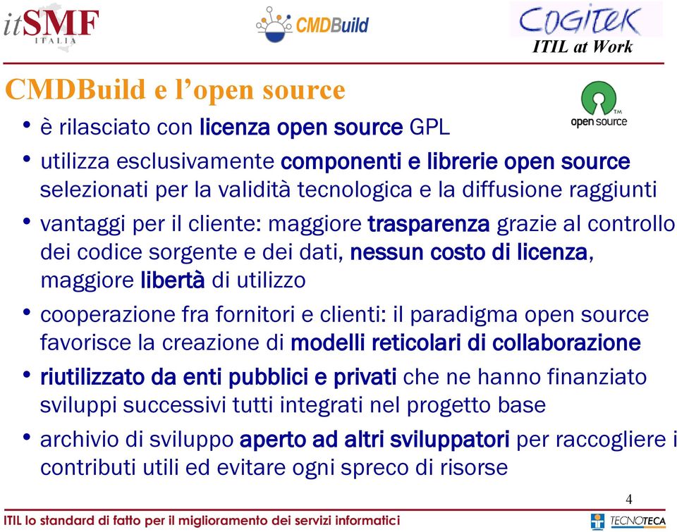 cooperazione fra fornitori e clienti: il paradigma open source favorisce la creazione di modelli reticolari di collaborazione riutilizzato da enti pubblici e privati che ne