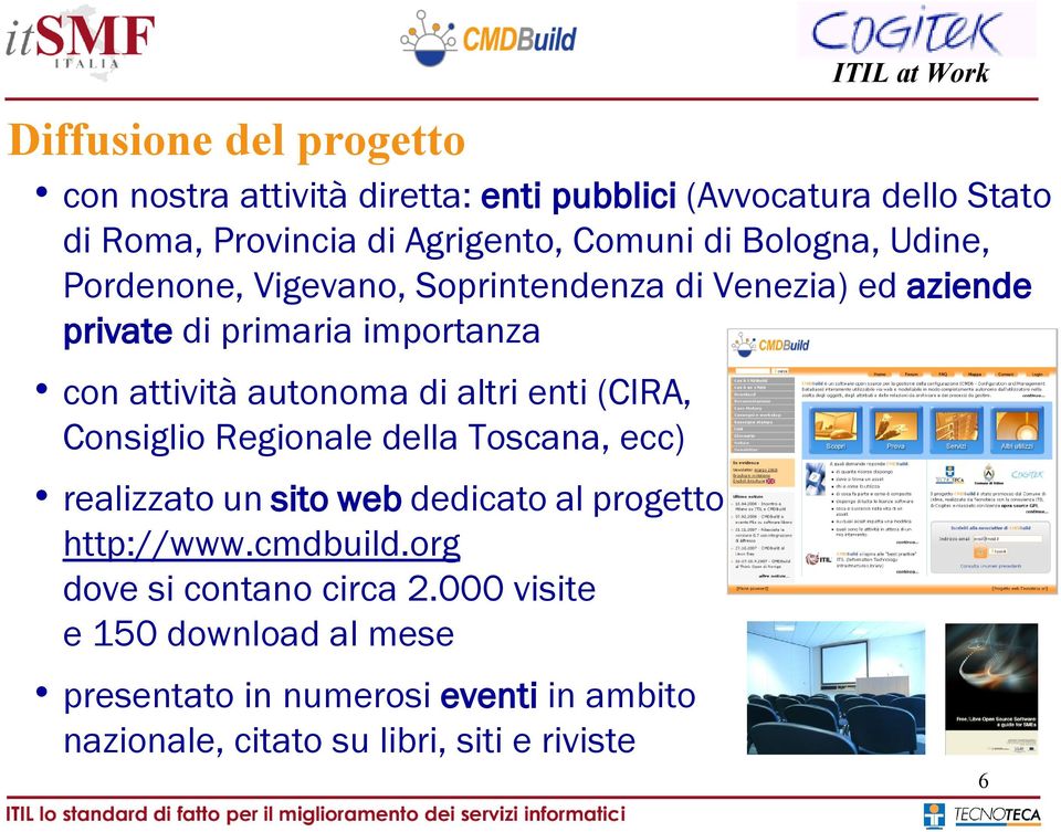 altri enti (CIRA, Consiglio Regionale della Toscana, ecc) realizzato un sito web dedicato al progetto http://www.cmdbuild.