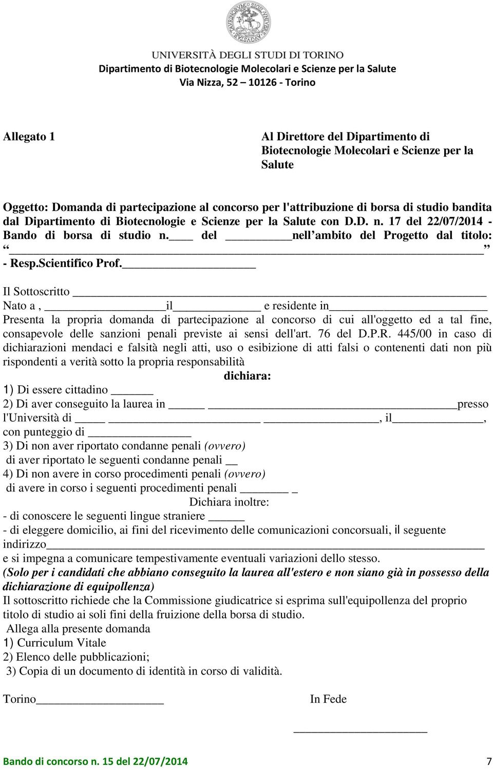 Il Sottoscritto Nato a, il e residente in Presenta la propria domanda di partecipazione al concorso di cui all'oggetto ed a tal fine, consapevole delle sanzioni penali previste ai sensi dell'art.