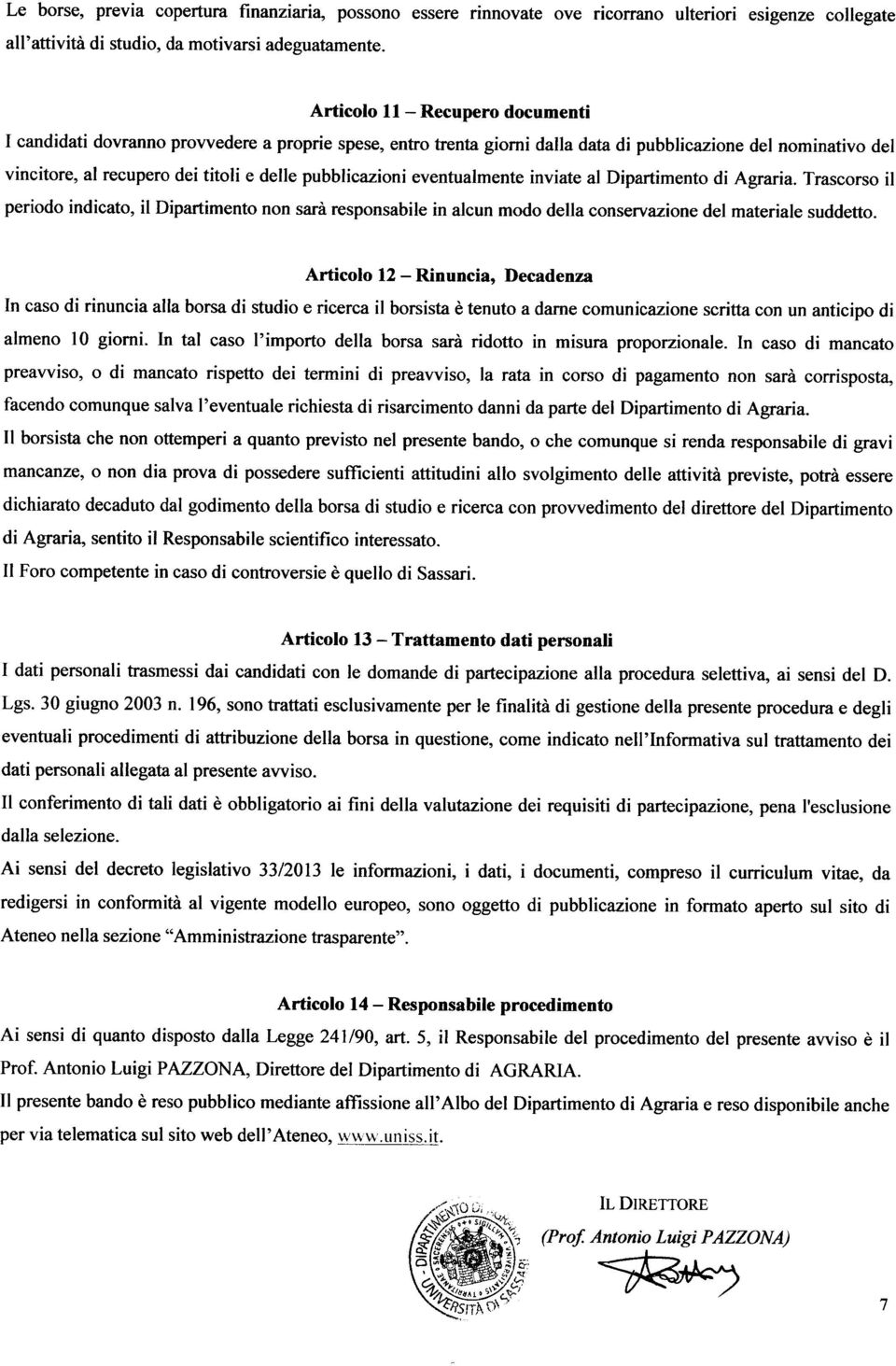 pubblicazioni eventualmente inviate al Dipartimento di Agraria. Trascorso il periodo indicato, il Dipartimento non sarà responsabile in alcun modo della conservazione del materiale suddetto.