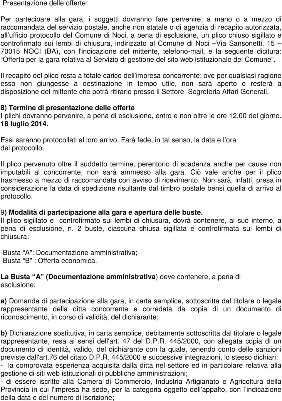 NOCI (BA), con l'indicazione del mittente, telefono-mail, e la seguente dicitura: Offerta per la gara relativa al Servizio di gestione del sito web istituzionale del Comune.