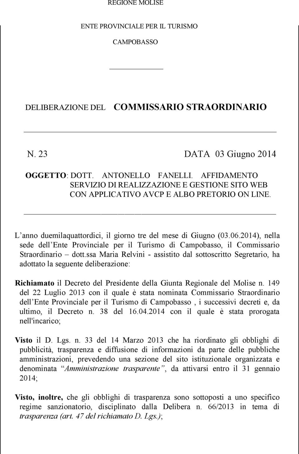 2014), nella sede dell Ente Provinciale per il Turismo di Campobasso, il Commissario Straordinario dott.