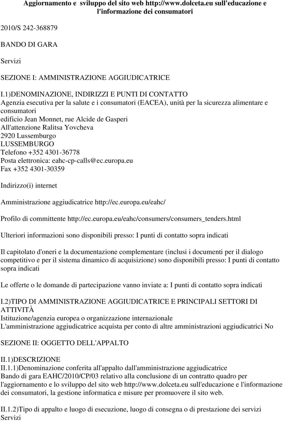 All'attenzione Ralitsa Yovcheva 2920 Lussemburgo LUSSEMBURGO Telefono +352 4301-36778 Posta elettronica: eahc-cp-calls@ec.europa.