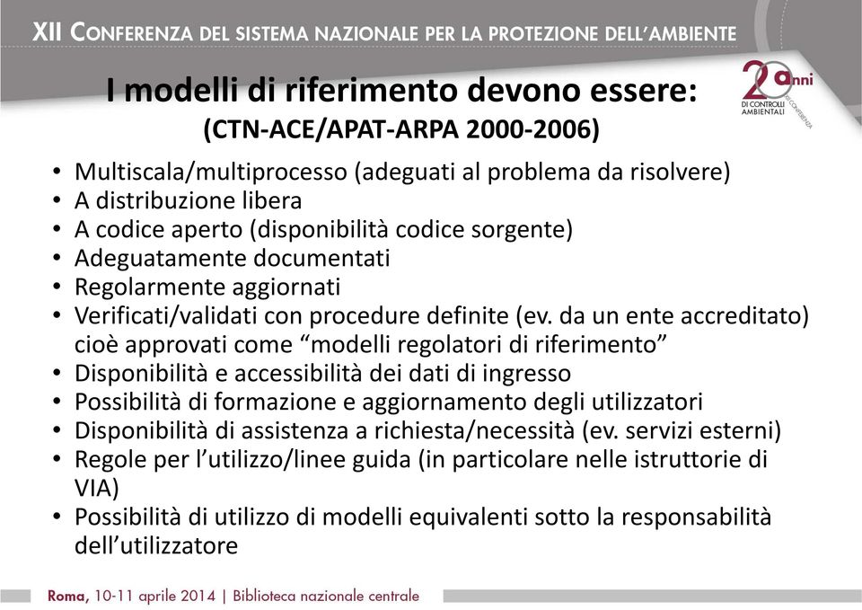 da un ente accreditato) cioè approvati come modelli regolatori idi riferimento i Disponibilità e accessibilità dei dati di ingresso Possibilità di formazione e aggiornamento degli