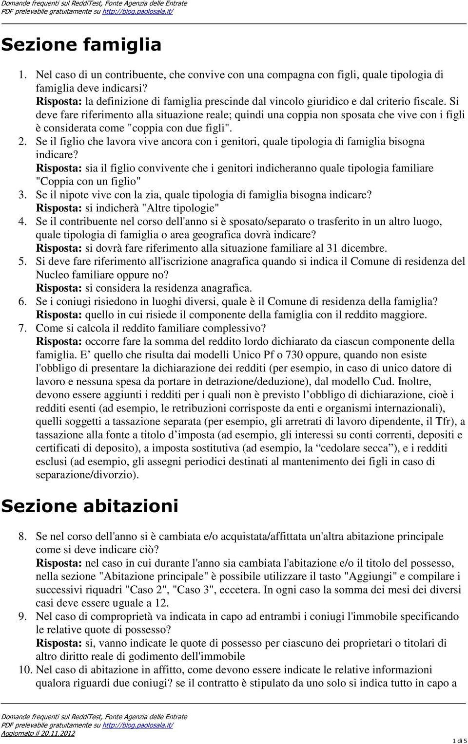 Si deve fare riferimento alla situazione reale; quindi una coppia non sposata che vive con i figli è considerata come "coppia con due figli". 2.