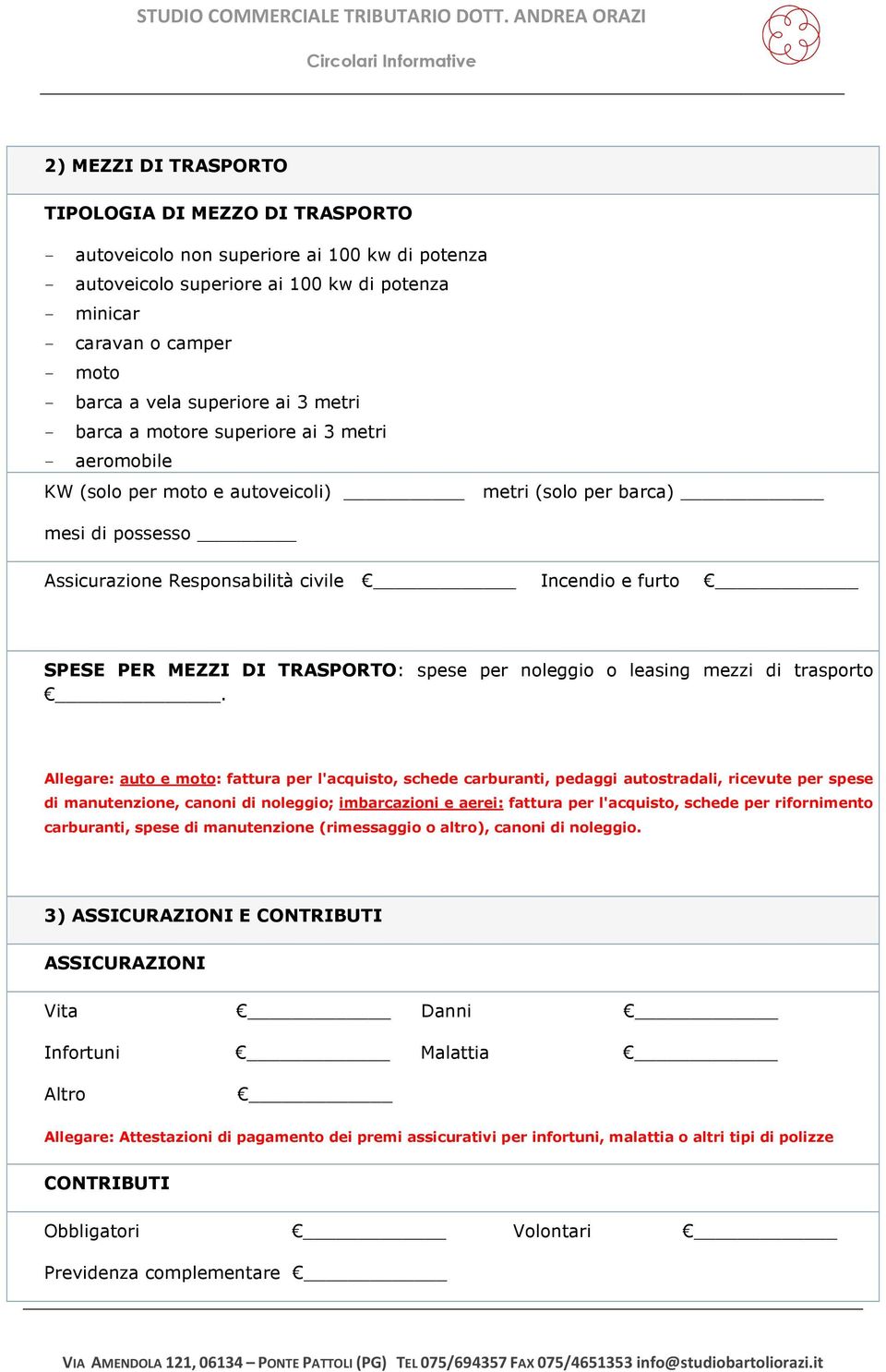 SPESE PER MEZZI DI TRASPORTO: spese per noleggio o leasing mezzi di trasporto.