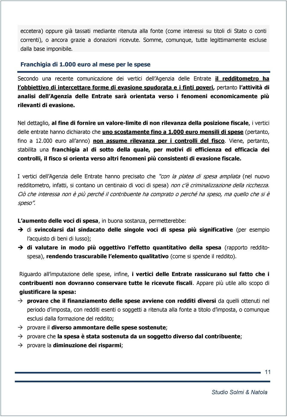 000 euro al mese per le spese Secondo una recente comunicazione dei vertici dell Agenzia delle Entrate il redditometro ha l obbiettivo di intercettare forme di evasione spudorata e i finti poveri,