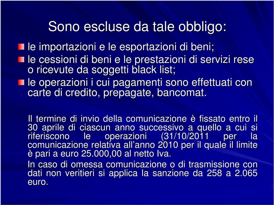 Il termine di invio della comunicazione è fissato entro il 30 aprile di ciascun anno successivo a quello a cui si riferiscono le operazioni (31/10/2011 per