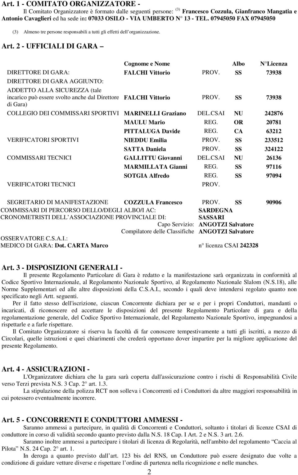 2 - UFFICIALI DI GARA Cognome e Nome Albo N Licenza DIRETTORE DI GARA: FALCHI Vittorio PROV.