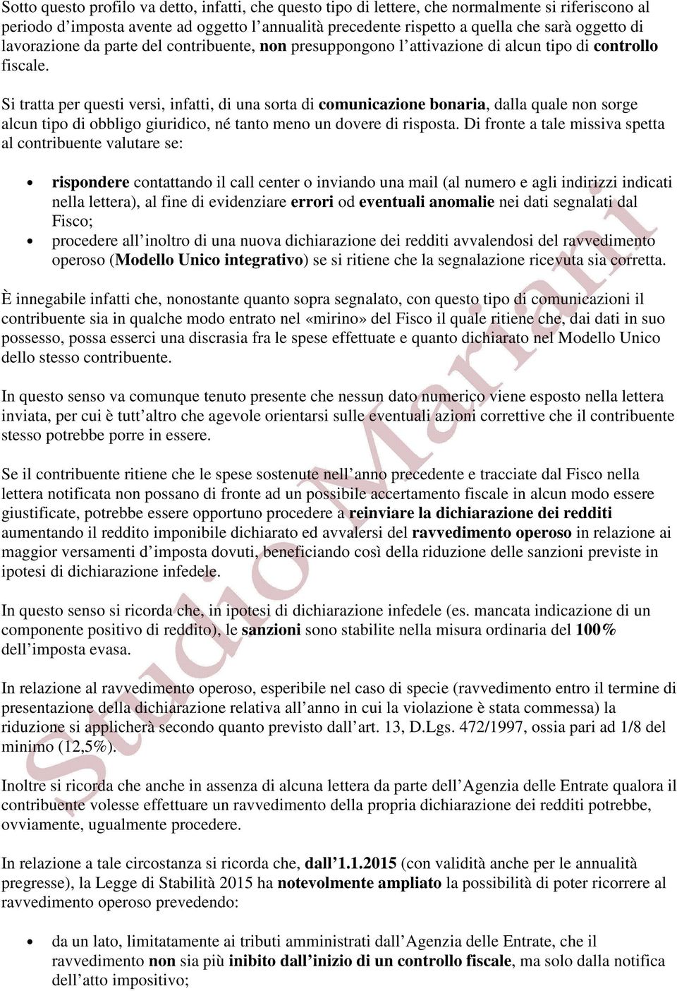 Si tratta per questi versi, infatti, di una sorta di comunicazione bonaria, dalla quale non sorge alcun tipo di obbligo giuridico, né tanto meno un dovere di risposta.