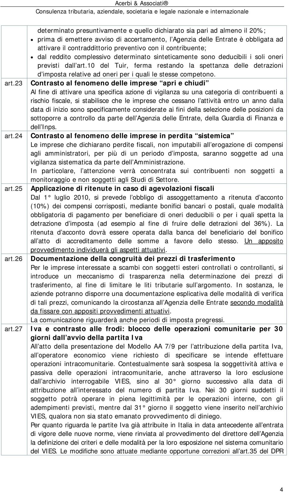 10 del Tuir, ferma restando la spettanza delle detrazioni d imposta relative ad oneri per i quali le stesse competono. art.