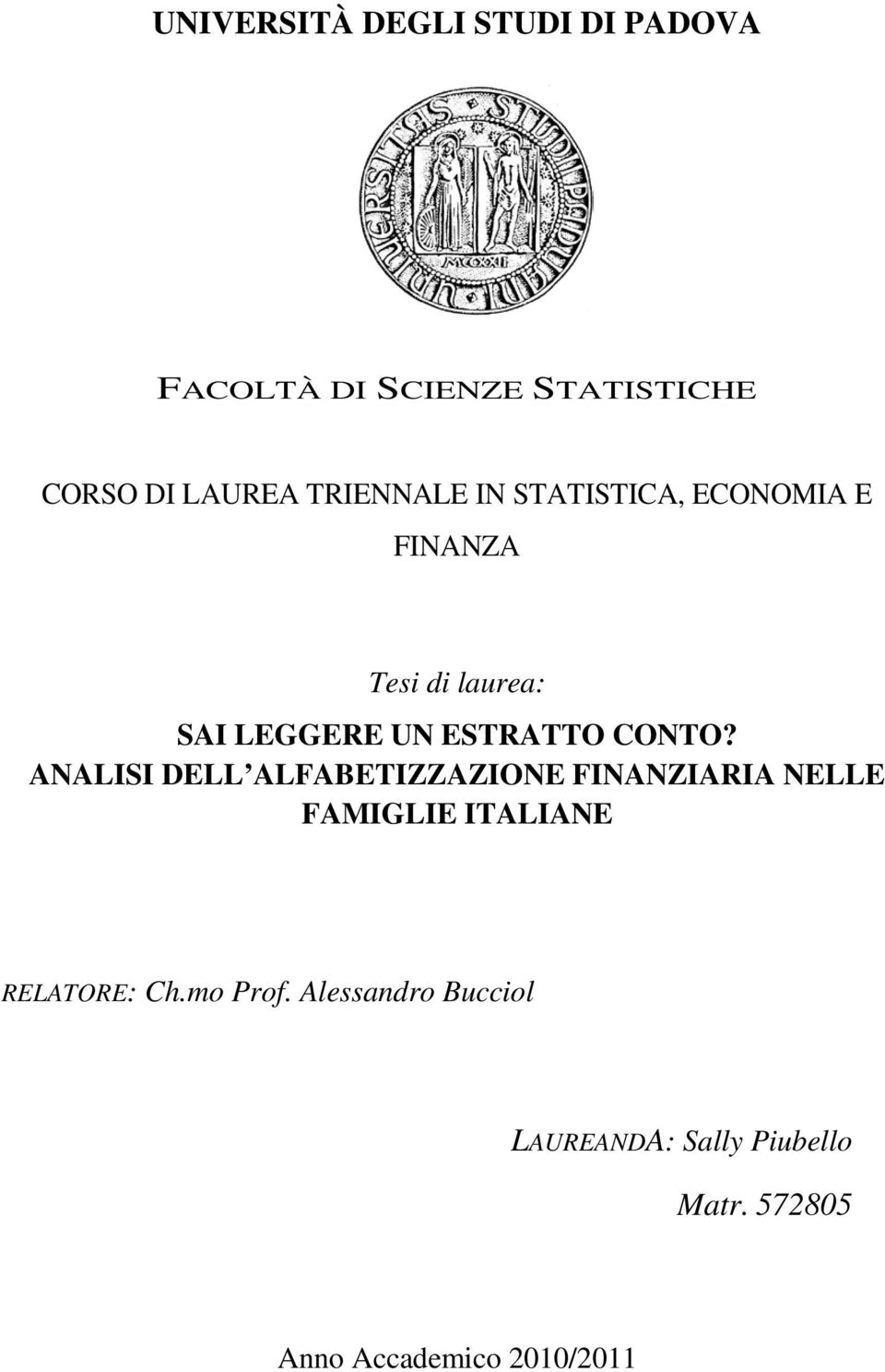 CONTO? ANALISI DELL ALFABETIZZAZIONE FINANZIARIA NELLE FAMIGLIE ITALIANE RELATORE: Ch.