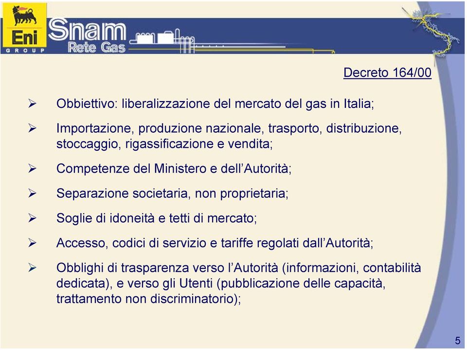 proprietaria; Soglie di idoneità e tetti di mercato; Accesso, codici di servizio e tariffe regolati dall Autorità; Obblighi di