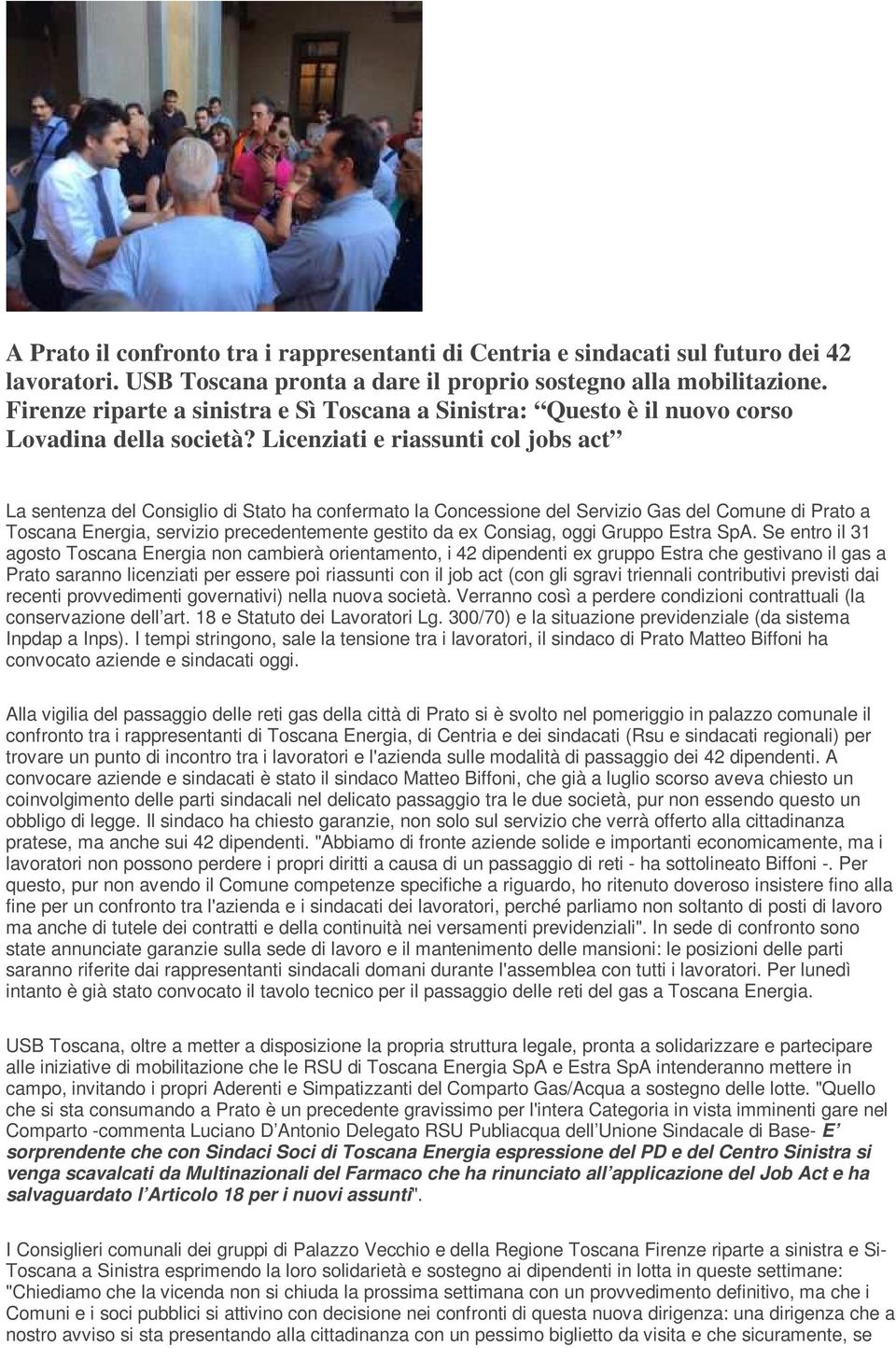 Licenziati e riassunti col jobs act La sentenza del Consiglio di Stato ha confermato la Concessione del Servizio Gas del Comune di Prato a Toscana Energia, servizio precedentemente gestito da ex