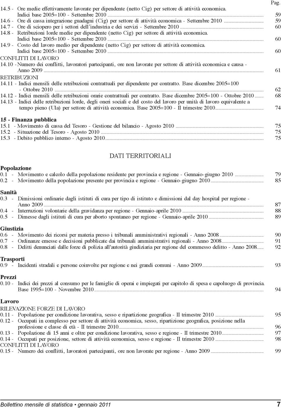 8 - Retribuzioni lorde medie per dipendente (netto Cig) per settore di attività economica. Indici base 2005=100 - Settembre 2010... 60 14.