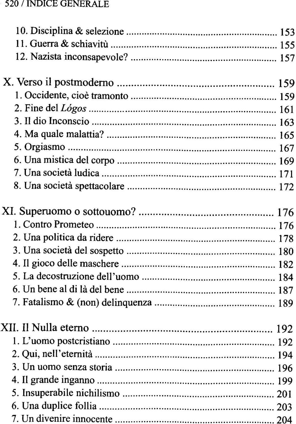 Una politica da ridere 178 3. Una societa del sospetto 180 4. gioco delle maschere 182 5. La decostruzione dell'uomo 184 6. Un bene di la del bene 187 7.