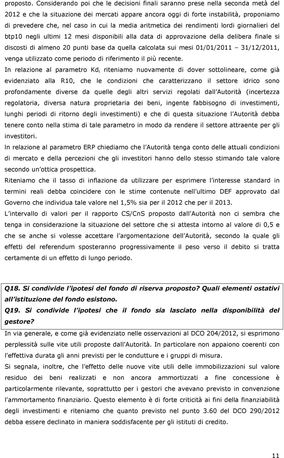 cui la media aritmetica dei rendimenti lordi giornalieri del btp10 negli ultimi 12 mesi disponibili alla data di approvazione della delibera finale si discosti di almeno 20 punti base da quella