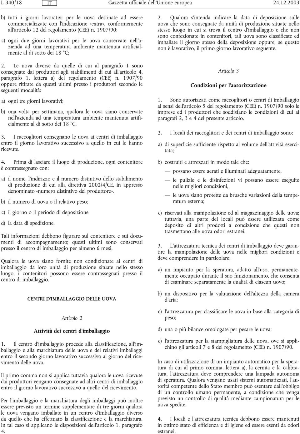 Le uova diverse da quelle di cui al paragrafo 1 sono consegnate dai produttori agli stabilimenti di cui all'articolo 4, paragrafo 1, lettera a) del regolamento (CEE) n.