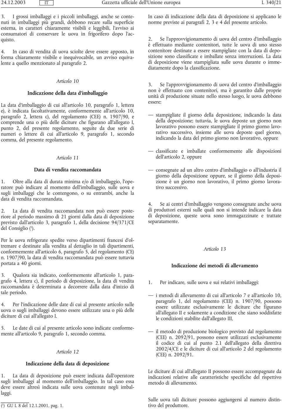 consumatori di conservare le uova in frigorifero dopo l'acquisto. 4.